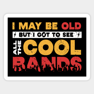 I May Be Old, But I Got to See All the Cool Bands // Retro Music Lover // Vintage Rock 'n Roll Magnet